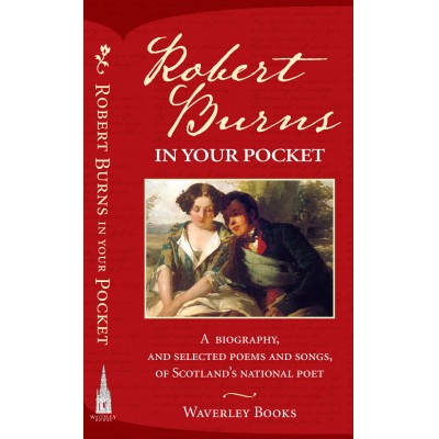 Robert Burns in Your Pocket: A biography and selected poems of Scotland’s National Poet